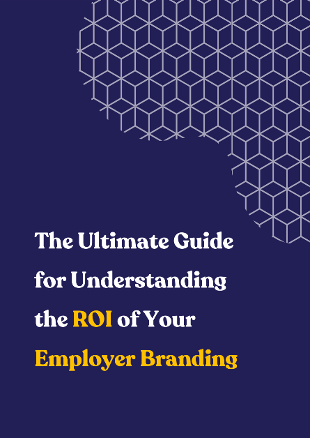 The Ultimate Guide for Understanding the ROI of your Employer Branding